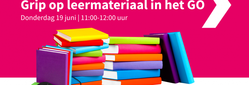 Webinar: grip op leermateriaal in het GO Webinar: grip op leermateriaal in het GO